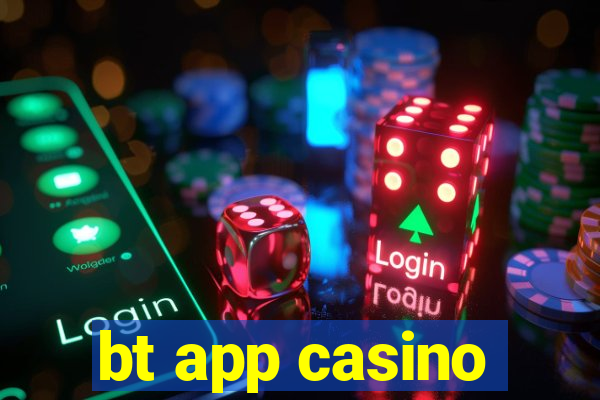 bt app casino